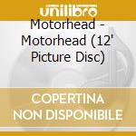 Motorhead - Motorhead (12' Picture Disc) cd musicale di Motorhead