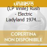 (LP Vinile) Rush - Electric Ladyland 1974 (Picture Disc)