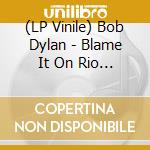 (LP Vinile) Bob Dylan - Blame It On Rio (2 Lp) vinile