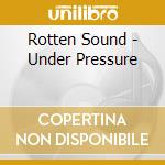 Rotten Sound - Under Pressure cd musicale di Rotten Sound