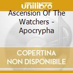 Ascension Of The Watchers - Apocrypha cd musicale