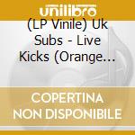 (LP Vinile) Uk Subs - Live Kicks (Orange Vinyl) vinile