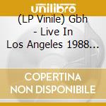 (LP Vinile) Gbh - Live In Los Angeles 1988 (2 Lp) vinile