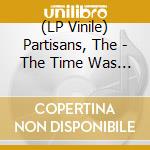 (LP Vinile) Partisans, The - The Time Was Right (Red Vinyl) vinile