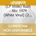 (LP Vinile) Rush - Abc 1974 (White Vinyl) (2 Lp) vinile