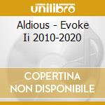 Aldious - Evoke Ii 2010-2020 cd musicale
