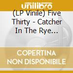 (LP Vinile) Five Thirty - Catcher In The Rye (Clear Vinyl) vinile
