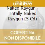 Naked Raygun - Totally Naked Raygun (5 Cd) cd