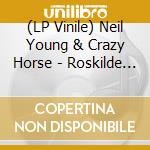 (LP Vinile) Neil Young & Crazy Horse - Roskilde Festival Vol.1 (2 Lp) vinile