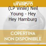 (LP Vinile) Neil Young - Hey Hey Hamburg vinile