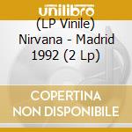 (LP Vinile) Nirvana - Madrid 1992 (2 Lp) vinile