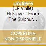 (LP Vinile) Helslave - From The Sulphur Depths vinile