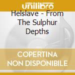 Helslave - From The Sulphur Depths cd