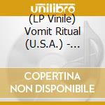 (LP Vinile) Vomit Ritual (U.S.A.) - Callous lp vinile