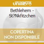 Bethlehem - St?Nkfitzchen cd