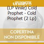 (LP Vinile) Cold Prophet - Cold Prophet (2 Lp) vinile