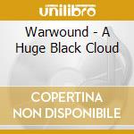 Warwound - A Huge Black Cloud cd musicale