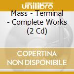Mass - Terminal - Complete Works (2 Cd) cd
