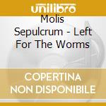 Molis Sepulcrum - Left For The Worms cd musicale