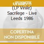 (LP Vinile) Sacrilege - Live Leeds 1986 lp vinile