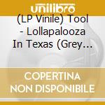 (LP Vinile) Tool - Lollapalooza In Texas (Grey Vinyl)