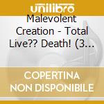 Malevolent Creation - Total Live?? Death! (3 Cd) cd musicale