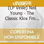(LP Vinile) Neil Young - The Classic Klos Fm Broadcast Vol.1 vinile