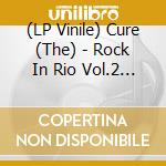 (LP Vinile) Cure (The) - Rock In Rio Vol.2 (2Lp) vinile