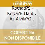Rothad?S - Kopa?R Hant... Az Alvila?G Fele? cd
