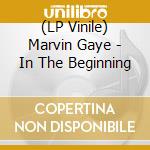 (LP Vinile) Marvin Gaye - In The Beginning vinile