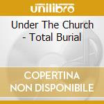 Under The Church - Total Burial cd