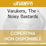 Varukers, The - Noisy Bastards cd
