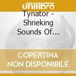 Tynator - Shrieking Sounds Of Deafening Terror cd