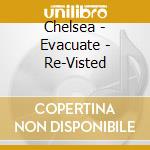 Chelsea - Evacuate - Re-Visted cd