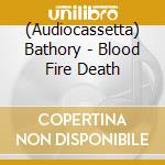 (Audiocassetta) Bathory - Blood Fire Death cd