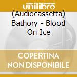 (Audiocassetta) Bathory - Blood On Ice cd musicale