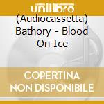 (Audiocassetta) Bathory - Blood On Ice cd