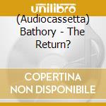 (Audiocassetta) Bathory - The Return? cd