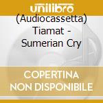 (Audiocassetta) Tiamat - Sumerian Cry cd
