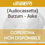 (Audiocassetta) Burzum - Aske cd
