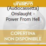 (Audiocassetta) Onslaught - Power From Hell cd