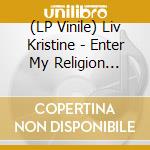 (LP Vinile) Liv Kristine - Enter My Religion (Lp+7') (Colourd Vinyl) vinile
