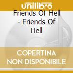 Friends Of Hell - Friends Of Hell cd