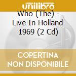 Who (The) - Live In Holland 1969 (2 Cd) cd