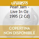Pearl Jam - Live In Oz 1995 (2 Cd) cd