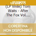 (LP Vinile) Tom Waits - After The Fox Vol. 1 (2 Lp) lp vinile