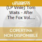 (LP Vinile) Tom Waits - After The Fox Vol. 1 (2 Lp) vinile