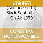 (Audiocassetta) Black Sabbath - On Air 1970 cd