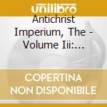 Antichrist Imperium, The - Volume Iii: Satan In His Original Glory (Ltd.Digi) cd musicale