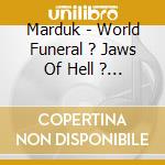Marduk - World Funeral ? Jaws Of Hell ? Mmiii cd musicale